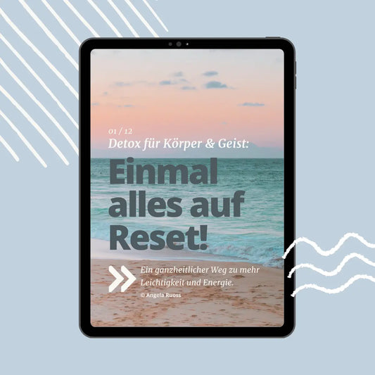 01/12 – Detox für Körper und Geist: Einmal alles auf Reset!